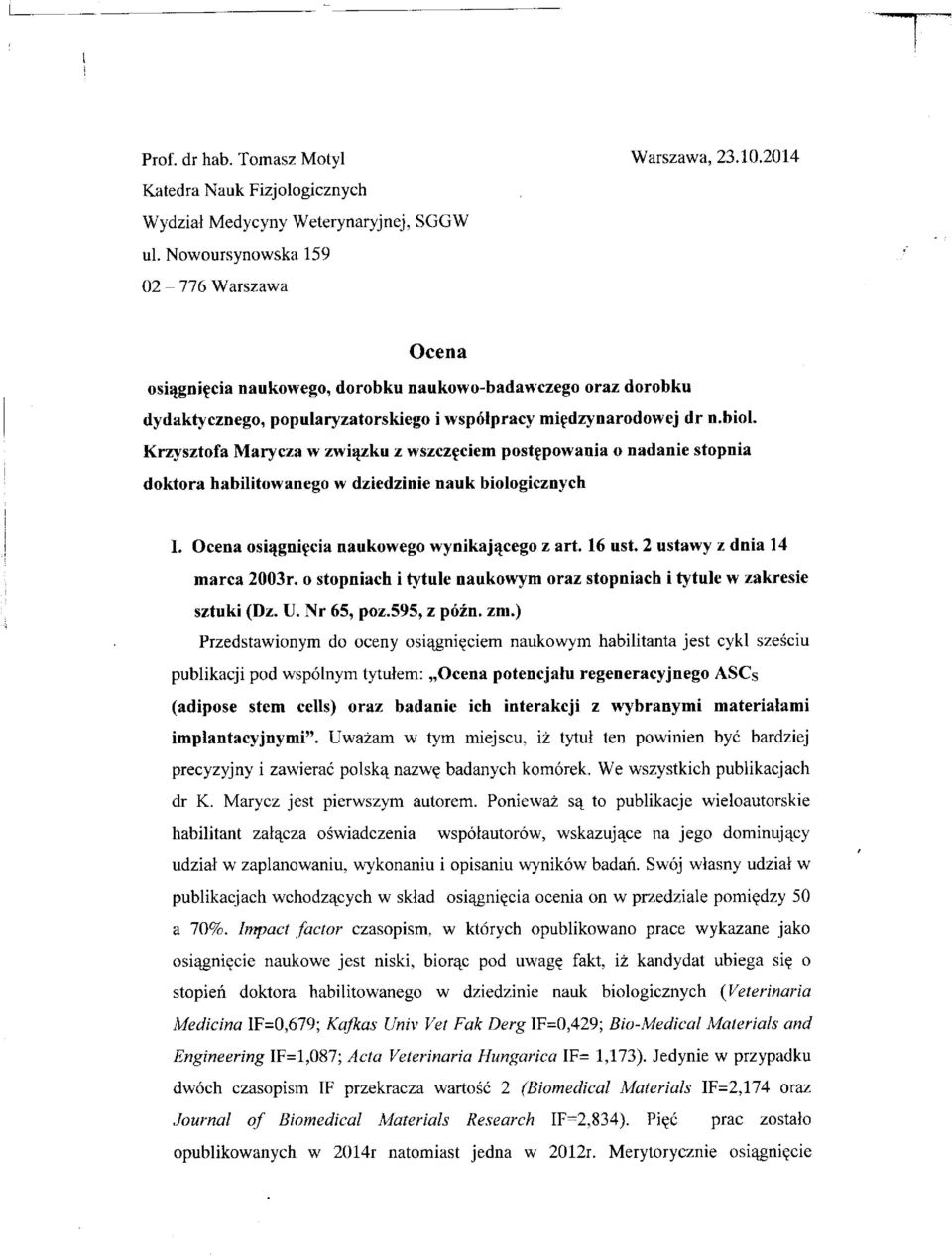 Krzysztofa Mary cza w związku z wszczęciem postępowania o nadanie stopnia doktora habilitowanego w dziedzinie nauk biologicznych I. Ocena osiągnięcia naukowego wynikającego z art. 16 ust.