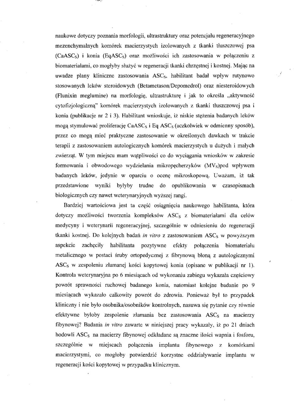 Mając na uwadze plany kliniczne zastosowania ASCs, habilitant badał wpływ rutynowo stosowanych leków steroidowych (Betametason/Depomedrol) oraz niesteroidowych (Flunixin meglumine) na morfologię,