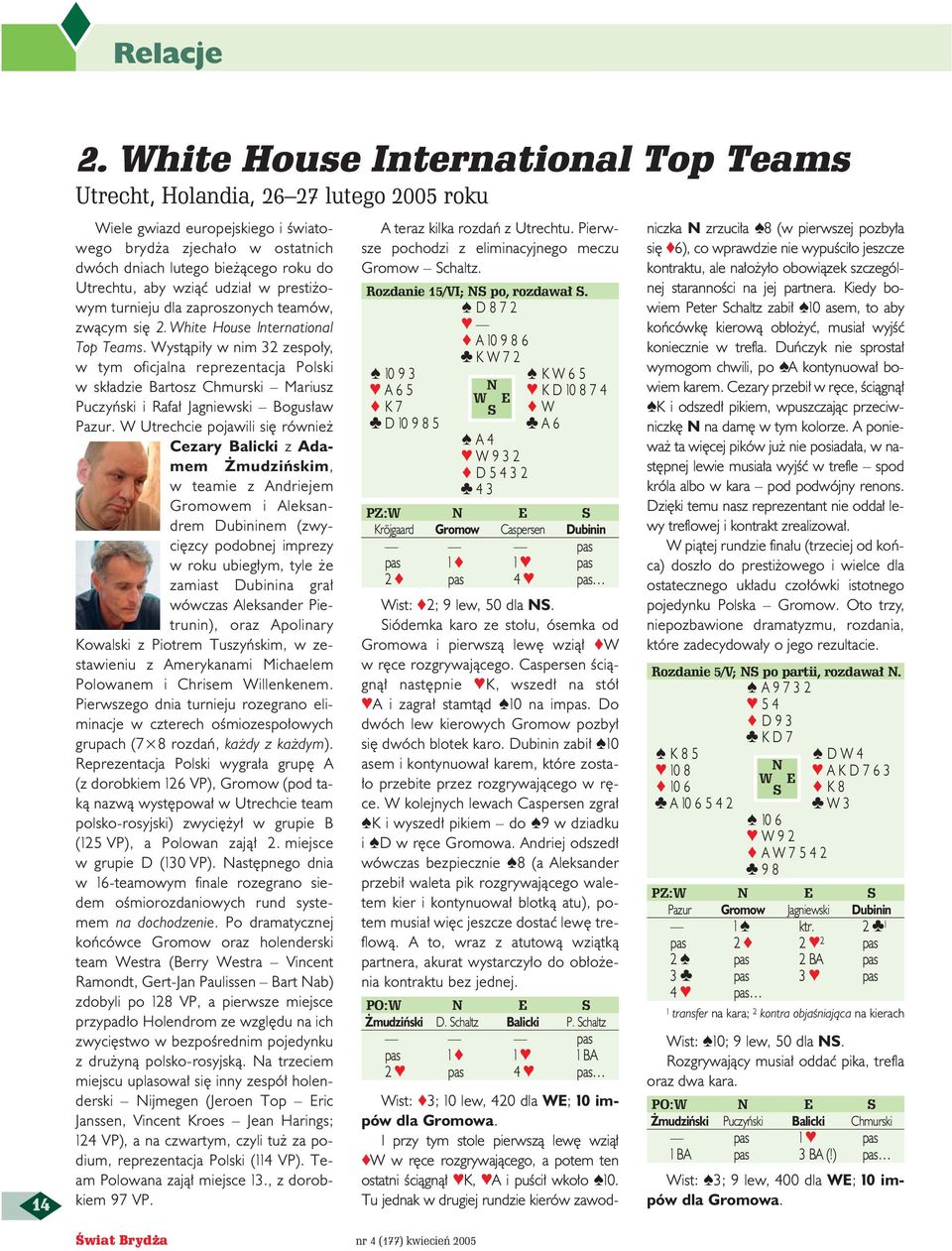 wziàç udzia w presti owym turnieju dla zaproszonych teamów, zwàcym si 2. White House International Top Teams.