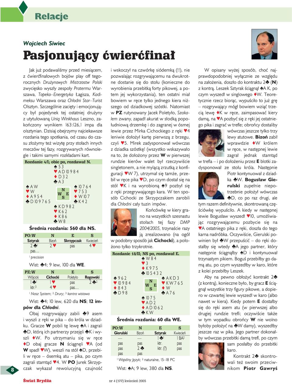 Szczególnie zaci ty i emocjonujàcy by pojedynek tej ostatniej dru yny z utytu owanà Unià Winkhaus Leszno, zakoƒczony wynikiem 163:126,1 impa dla olsztynian.