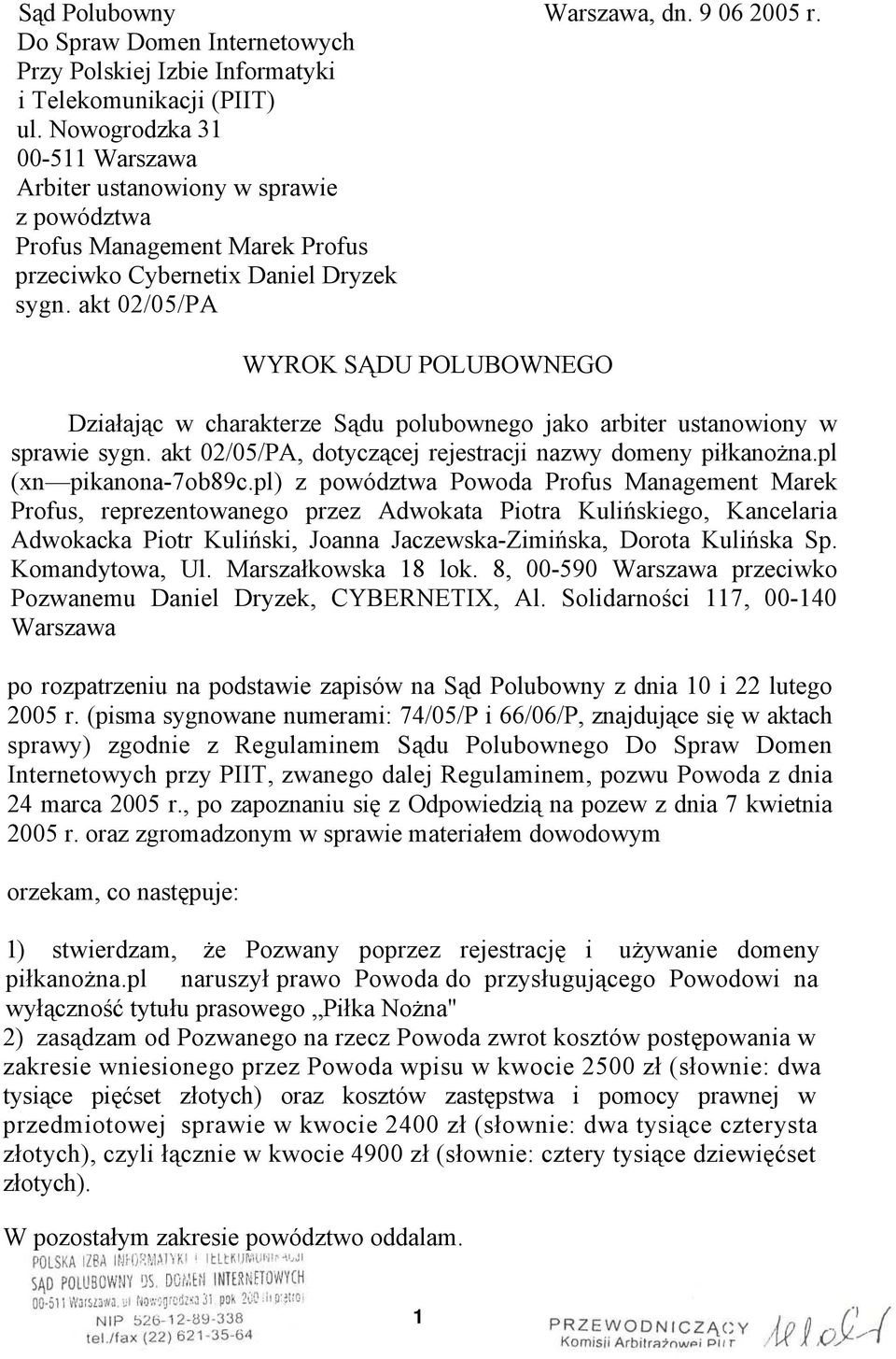 akt 02/05/PA WYROK SĄDU POLUBOWNEGO Działając w charakterze Sądu polubownego jako arbiter ustanowiony w sprawie sygn. akt 02/05/PA, dotyczącej rejestracji nazwy domeny piłkanożna.