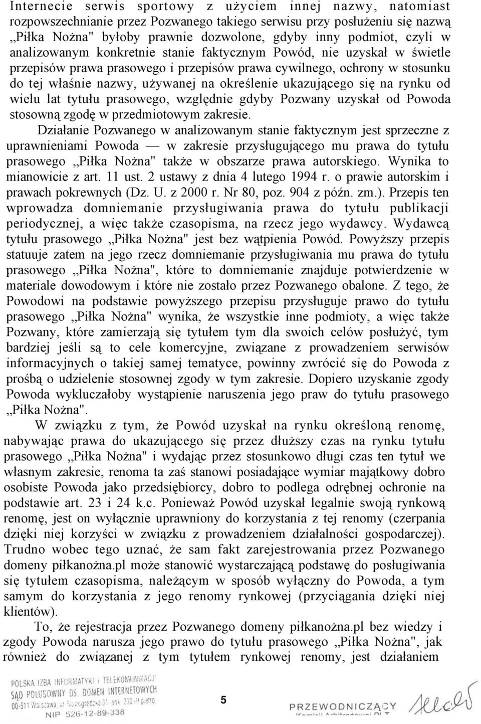 ukazującego się na rynku od wielu lat tytułu prasowego, względnie gdyby Pozwany uzyskał od Powoda stosowną zgodę w przedmiotowym zakresie.