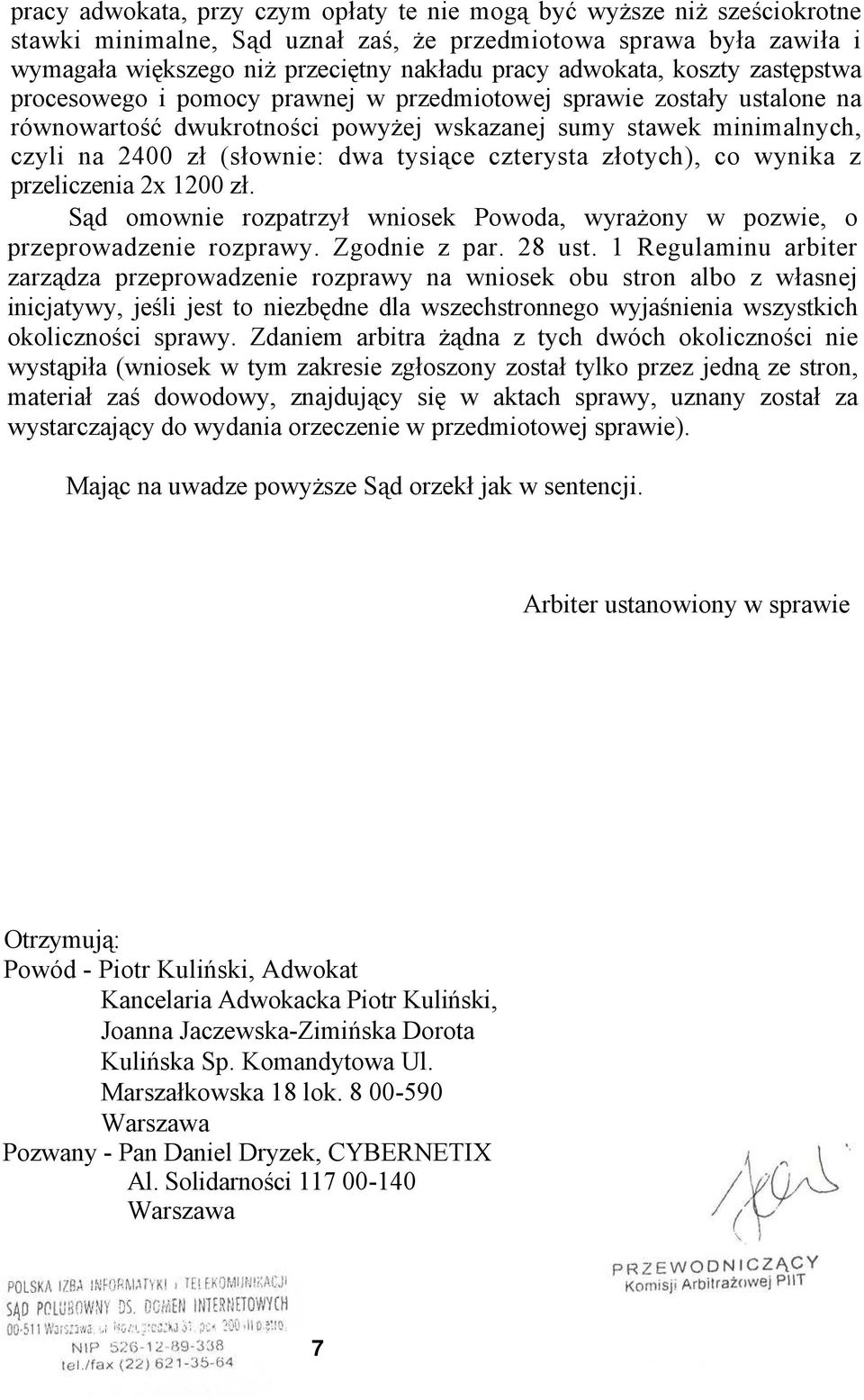 dwa tysiące czterysta złotych), co wynika z przeliczenia 2x 1200 zł. Sąd omownie rozpatrzył wniosek Powoda, wyrażony w pozwie, o przeprowadzenie rozprawy. Zgodnie z par. 28 ust.