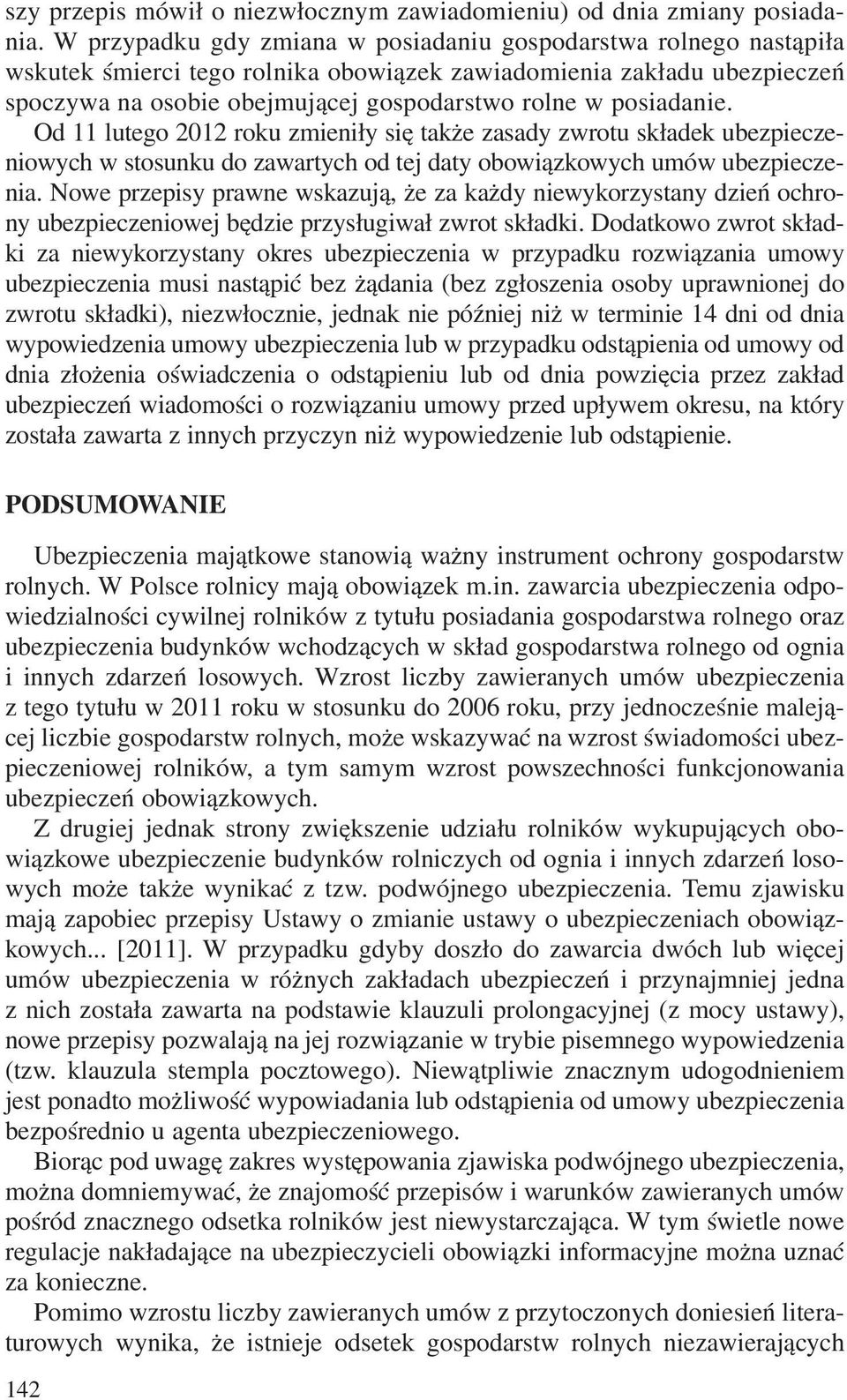 posiadanie. Od 11 lutego 2012 roku zmieni³y siê tak e zasady zwrotu sk³adek ubezpieczeniowych w stosunku do zawartych od tej daty obowi¹zkowych umów ubezpieczenia.