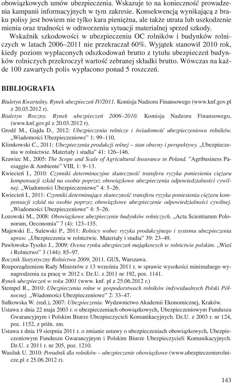 WskaŸnik szkodowoœci w ubezpieczeniu OC rolników i budynków rolniczych w latach 2006 2011 nie przekracza³ 60%.