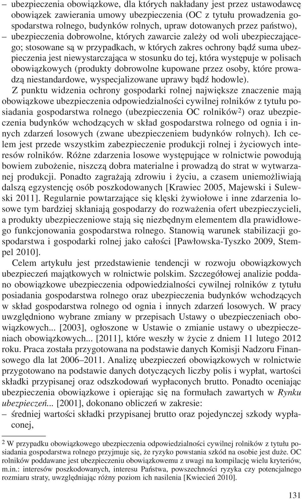 stosunku do tej, która wystêpuje w polisach obowi¹zkowych (produkty dobrowolne kupowane przez osoby, które prowadz¹ niestandardowe, wyspecjalizowane uprawy b¹dÿ hodowle).