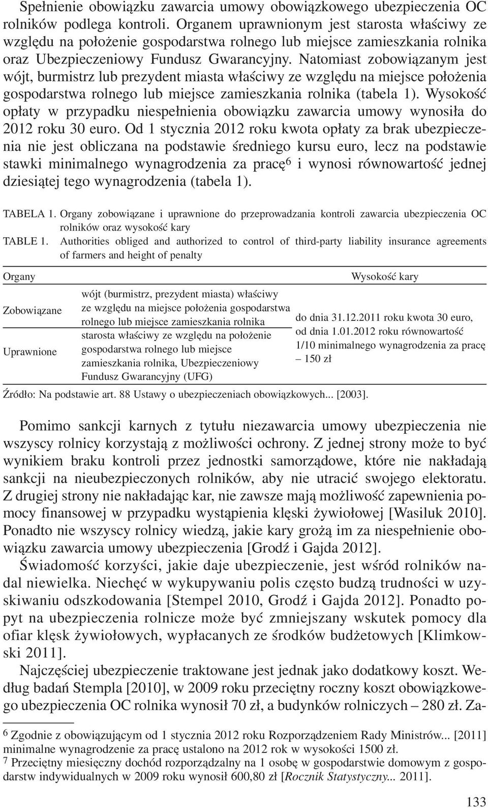 Natomiast zobowi¹zanym jest wójt, burmistrz lub prezydent miasta w³aœciwy ze wzglêdu na miejsce po³o enia gospodarstwa rolnego lub miejsce zamieszkania rolnika (tabela 1).