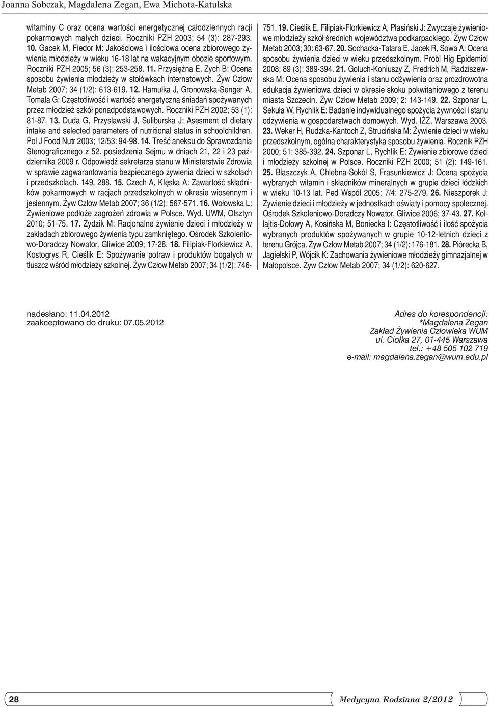 Przysiężna E, Zych B: Ocena sposobu żywienia młodzieży w stołówkach internatowych. Żyw Człow Metab 2007; 34 (1/2): 613-619. 12.