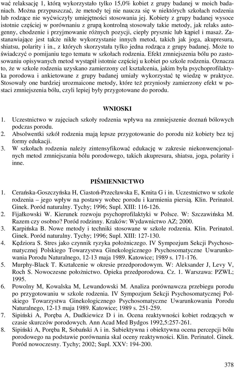 Kobiety z grupy badanej wysoce istotnie częściej w porównaniu z grupą kontrolną stosowały takie metody, jak relaks autogenny, chodzenie i przyjmowanie różnych pozycji, ciepły prysznic lub kąpiel i