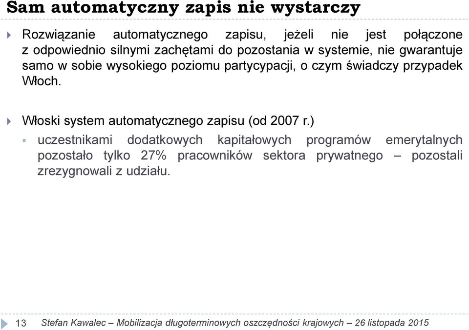 świadczy przypadek Włoch. Włoski system automatycznego zapisu (od 2007 r.