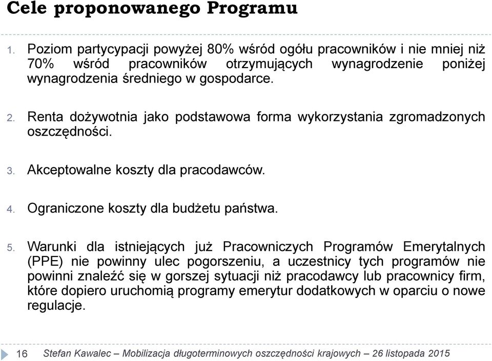 gospodarce. 2. Renta dożywotnia jako podstawowa forma wykorzystania zgromadzonych oszczędności. 3. Akceptowalne koszty dla pracodawców. 4.