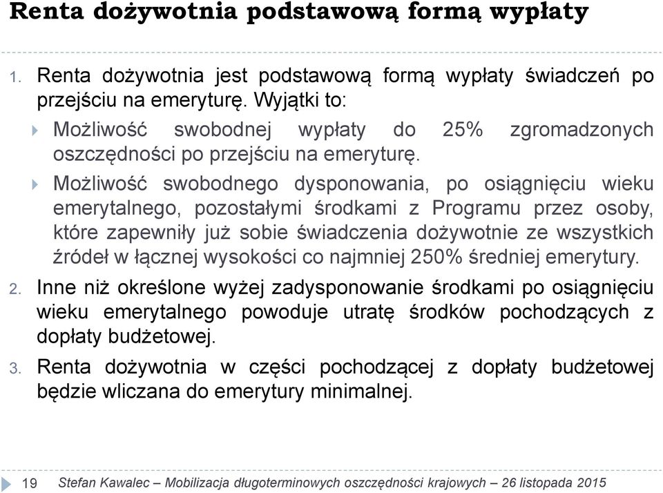 Możliwość swobodnego dysponowania, po osiągnięciu wieku emerytalnego, pozostałymi środkami z Programu przez osoby, które zapewniły już sobie świadczenia dożywotnie ze wszystkich