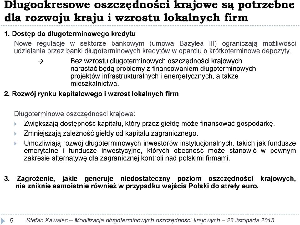 Bez wzrostu długoterminowych oszczędności krajowych narastać będą problemy z finansowaniem długoterminowych projektów infrastrukturalnych i energetycznych, a także mieszkalnictwa. 2.