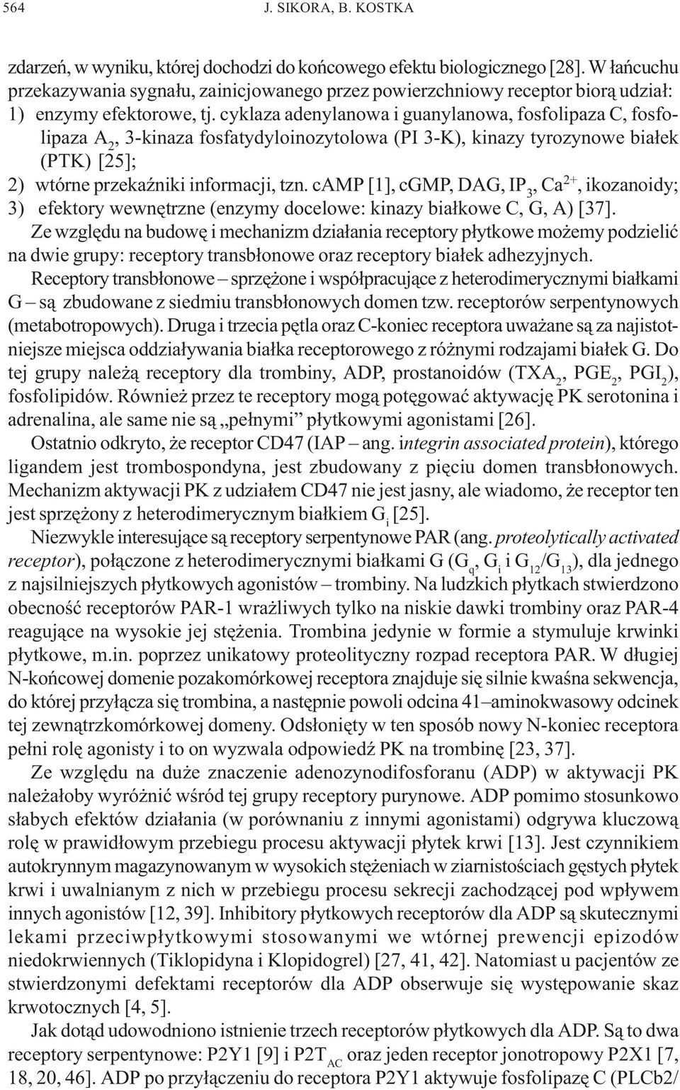 cyklaza adenylanowa i guanylanowa, fosfolipaza C, fosfolipaza A 2, 3-kinaza fosfatydyloinozytolowa (PI 3-K), kinazy tyrozynowe bia³ek (PTK) [25]; 2) wtórne przekaÿniki informacji, tzn.