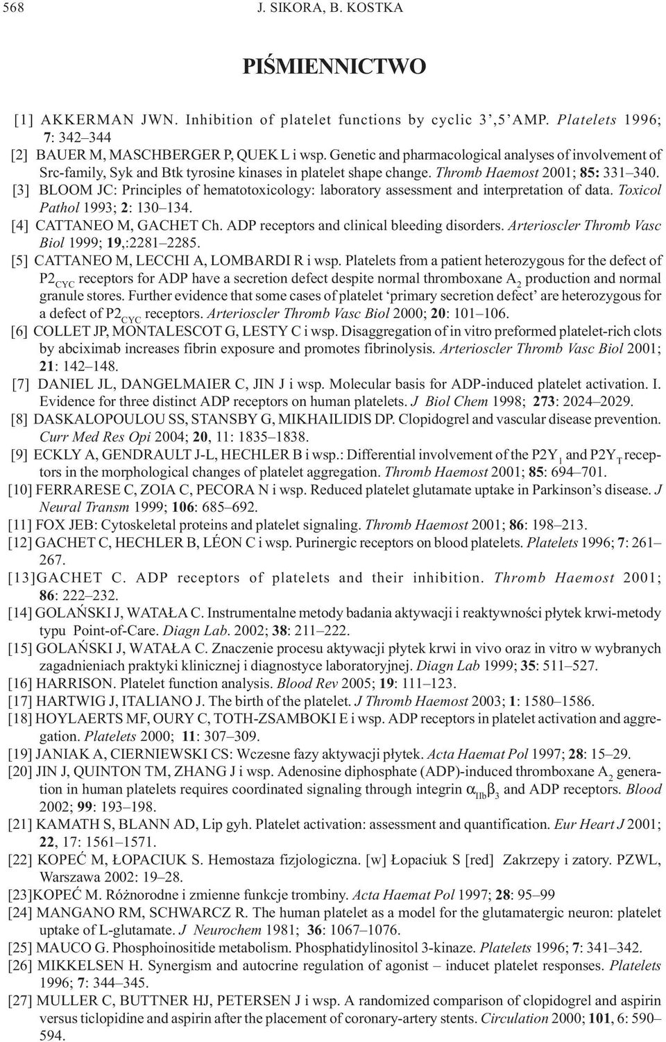 [3] BLOOM JC: Principles of hematotoxicology: laboratory assessment and interpretation of data. Toxicol Pathol 1993; 2: 130 134. [4] CATTANEO M, GACHET Ch.