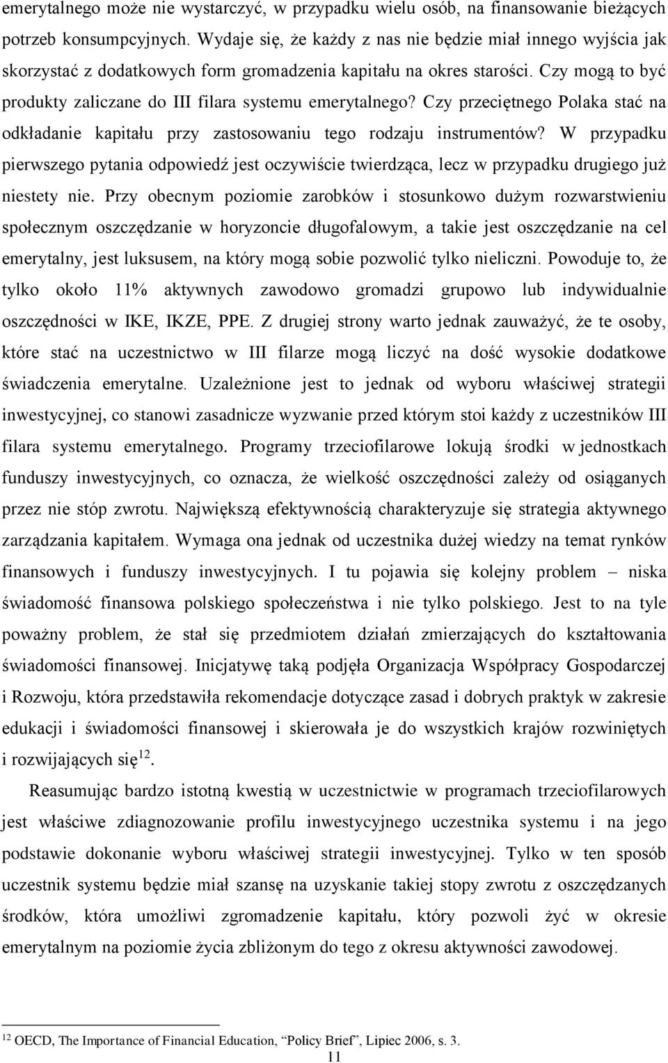 Czy mogą to być produkty zaliczane do III filara systemu emerytalnego? Czy przeciętnego Polaka stać na odkładanie kapitału przy zastosowaniu tego rodzaju instrumentów?