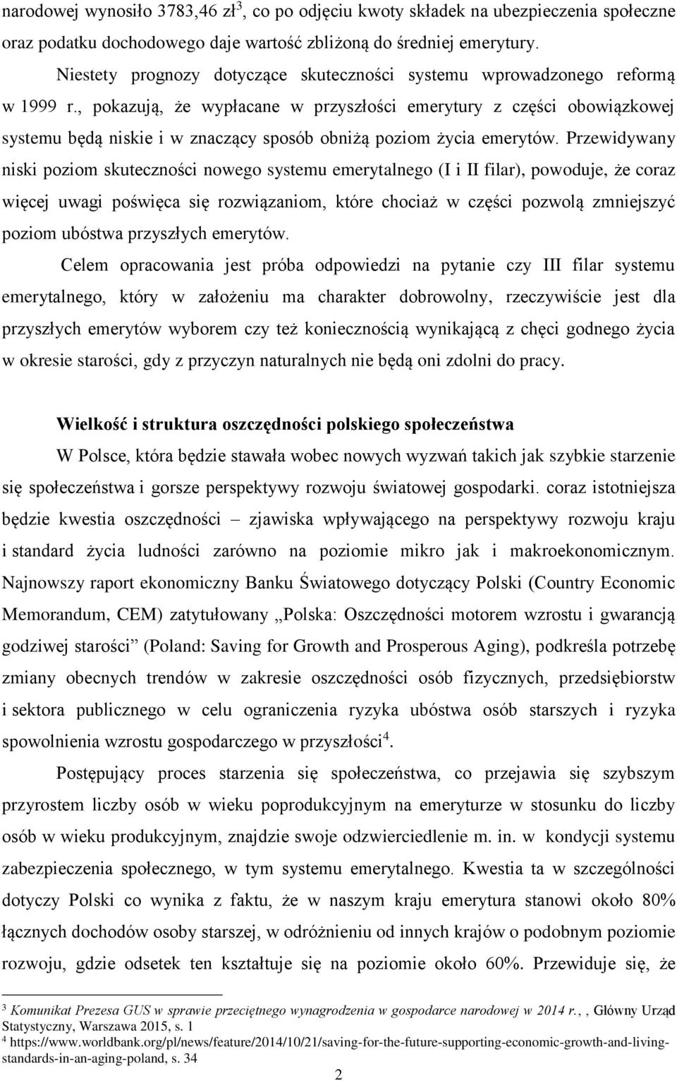 , pokazują, że wypłacane w przyszłości emerytury z części obowiązkowej systemu będą niskie i w znaczący sposób obniżą poziom życia emerytów.