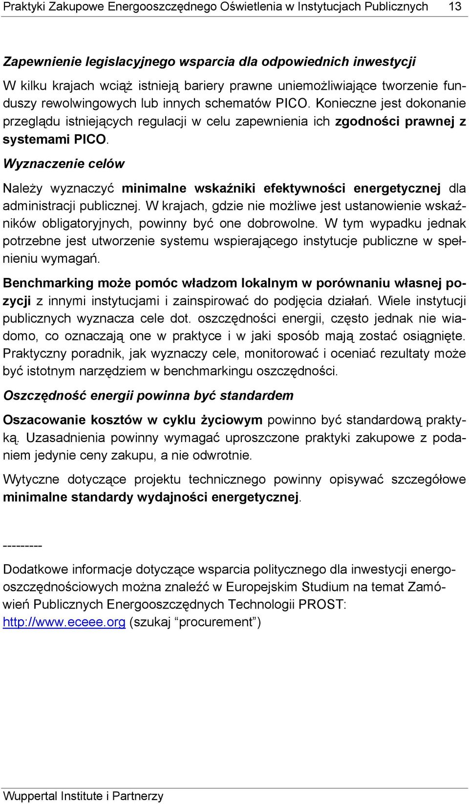 Wyznaczenie celów Należy wyznaczyć minimalne wskaźniki efektywności energetycznej dla administracji publicznej.