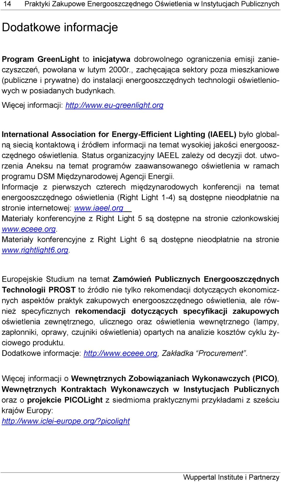 org International Association for Energy-Efficient Lighting (IAEEL) było globalną siecią kontaktową i źródłem informacji na temat wysokiej jakości energooszczędnego oświetlenia.