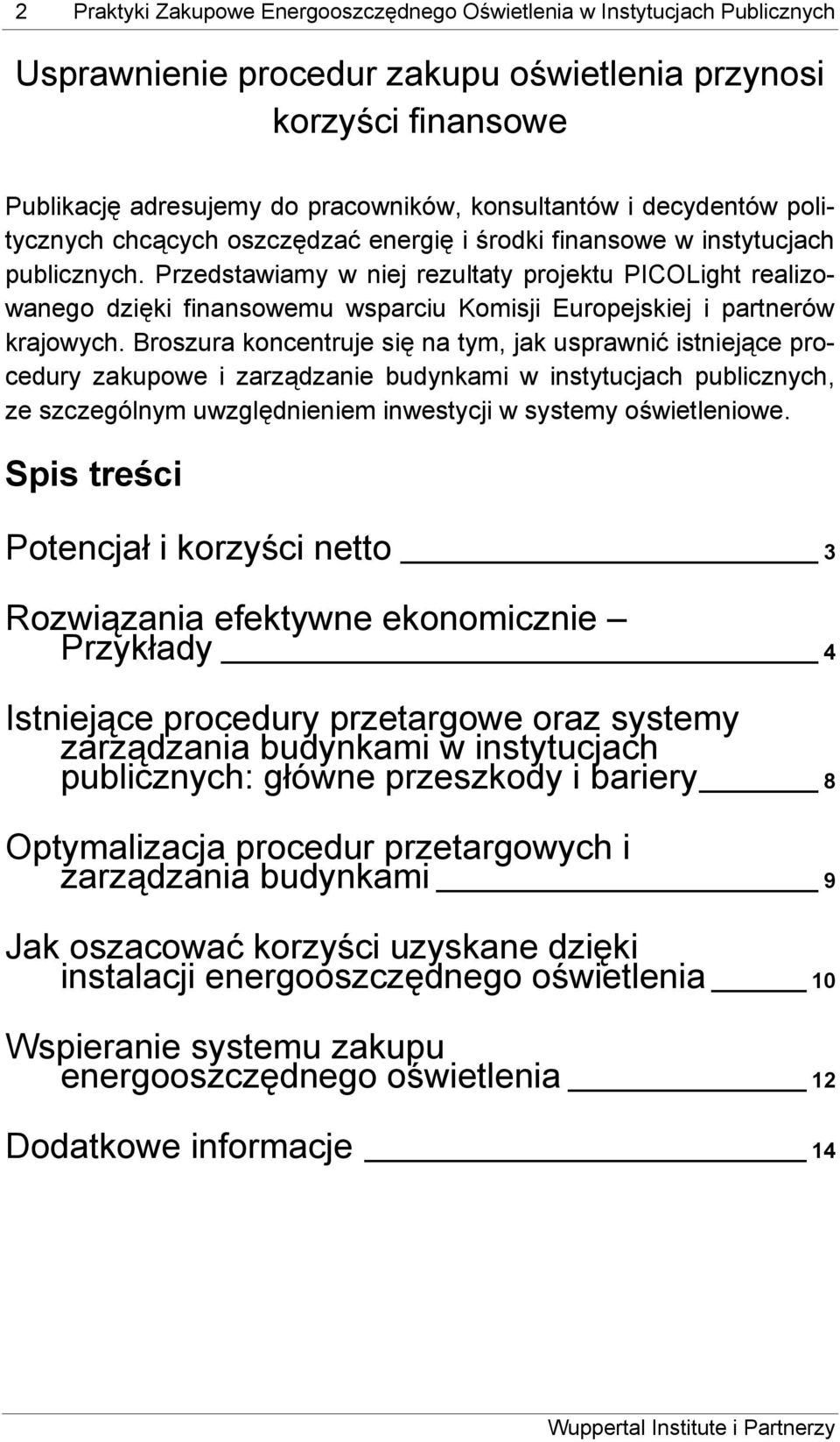 Przedstawiamy w niej rezultaty projektu PICOLight realizowanego dzięki finansowemu wsparciu Komisji Europejskiej i partnerów krajowych.