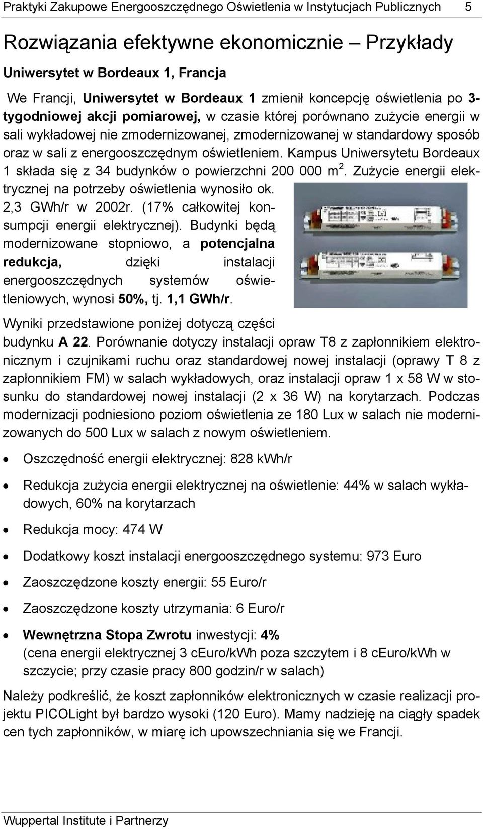 energooszczędnym oświetleniem. Kampus Uniwersytetu Bordeaux 1 składa się z 34 budynków o powierzchni 200 000 m 2. Zużycie energii elektrycznej na potrzeby oświetlenia wynosiło ok. 2,3 GWh/r w 2002r.