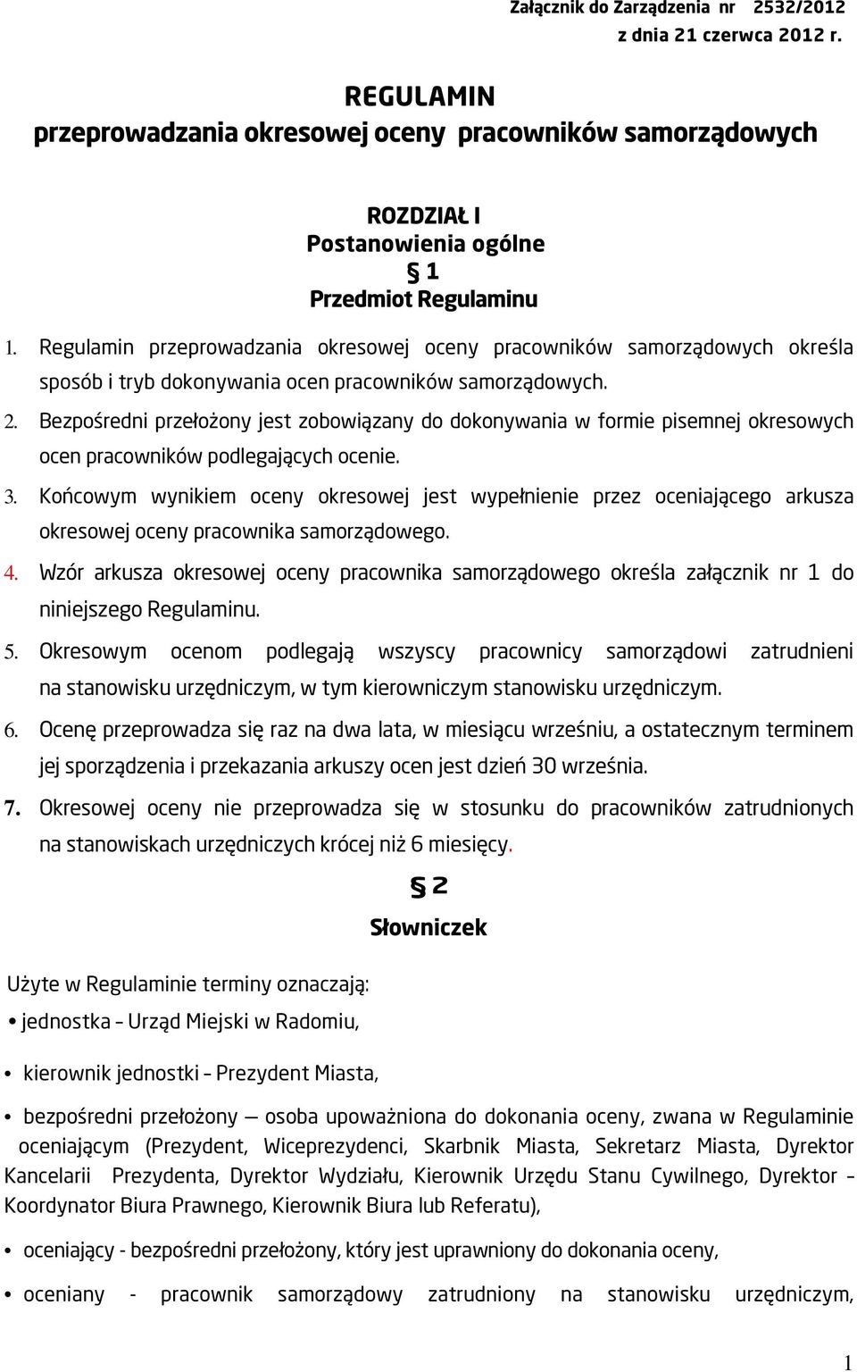 Bezpośredni przełożony jest zobowiązany do dokonywania w formie pisemnej okresowych ocen pracowników podlegających ocenie. 3.