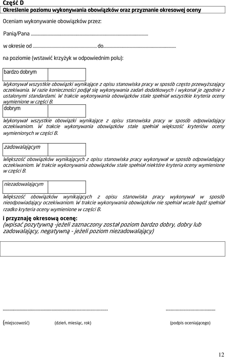 W razie konieczności podjął się wykonywania zadań dodatkowych i wykonał je zgodnie z ustalonymi standardami.