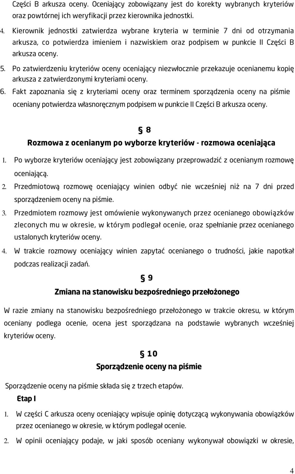 Po zatwierdzeniu kryteriów oceny oceniający niezwłocznie przekazuje ocenianemu kopię arkusza z zatwierdzonymi kryteriami oceny. 6.