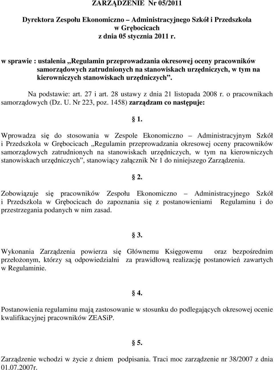 Na podstawie: art. 27 i art. 28 ustawy z dnia 21 listopada 2008 r. o pracownikach samorządowych (Dz. U. Nr 223, poz. 1458) zarządzam co następuje: 1.