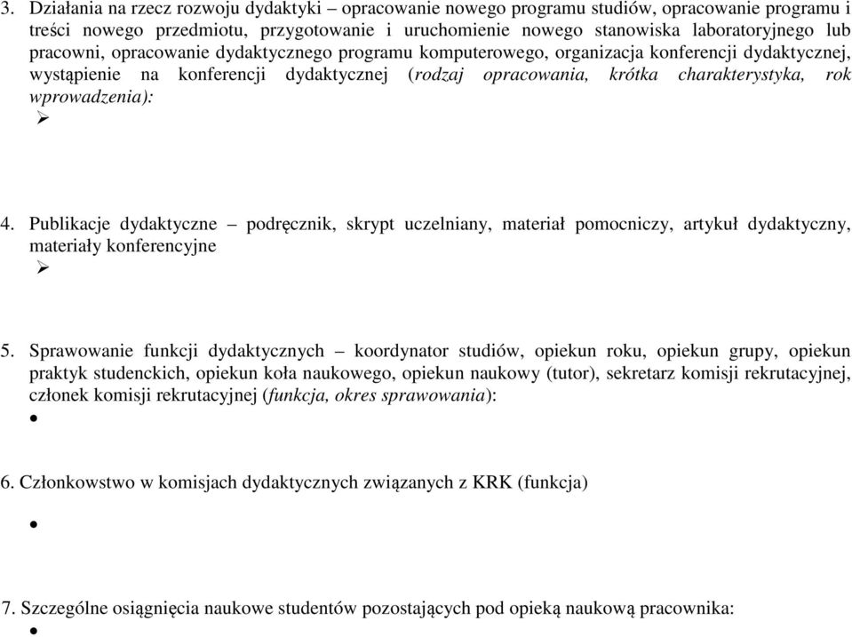 wprowadzenia): 4. Publikacje dydaktyczne podręcznik, skrypt uczelniany, materiał pomocniczy, artykuł dydaktyczny, materiały konferencyjne 5.