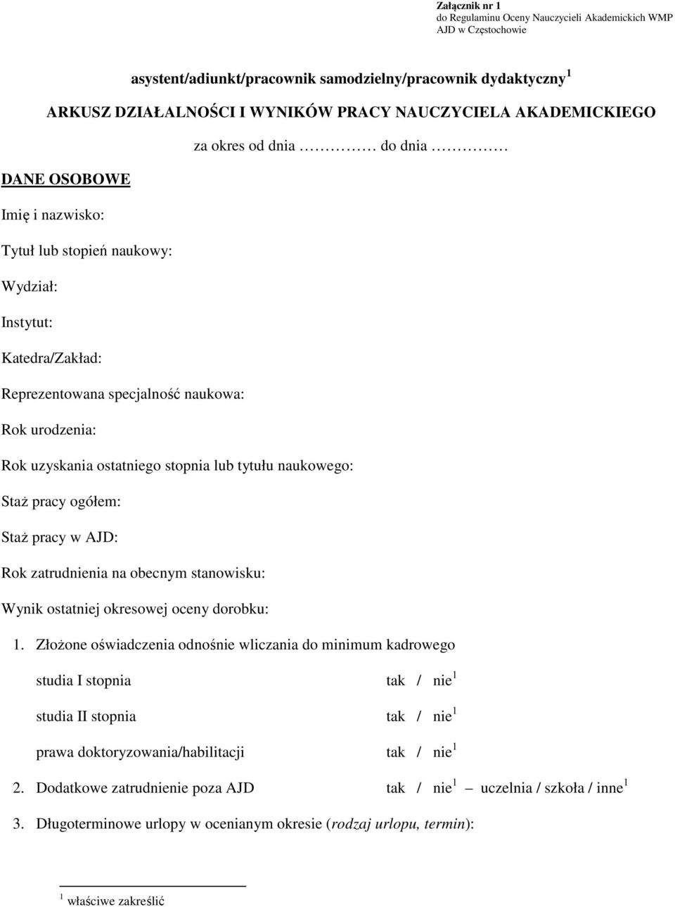 ostatniego stopnia lub tytułu naukowego: Staż pracy ogółem: Staż pracy w AJD: Rok zatrudnienia na obecnym stanowisku: Wynik ostatniej okresowej oceny dorobku: 1.