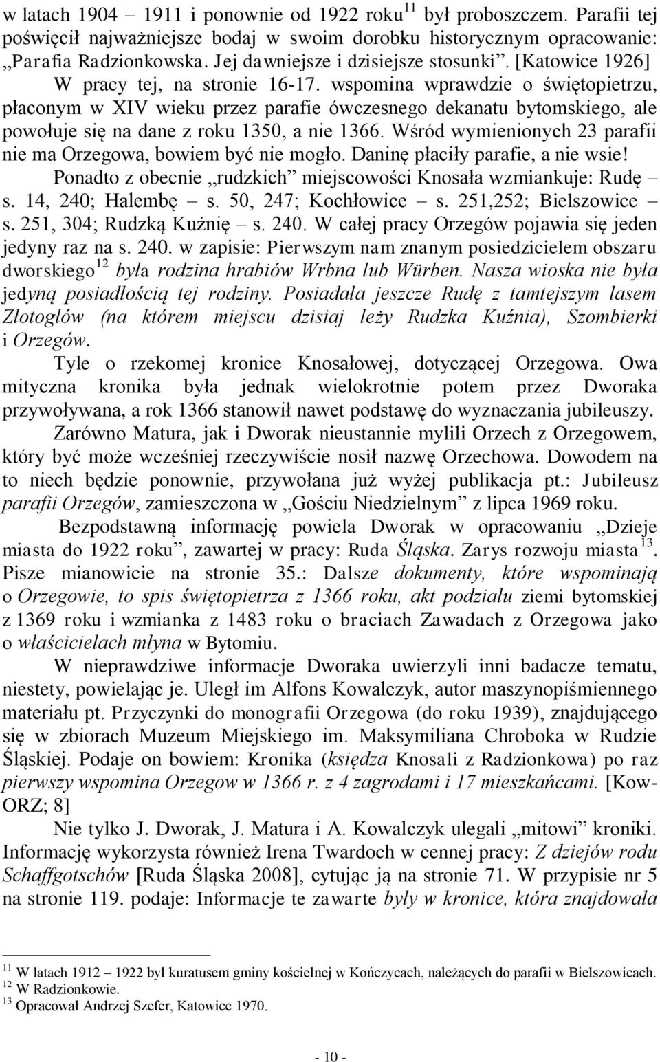 wspomina wprawdzie o świętopietrzu, płaconym w XIV wieku przez parafie ówczesnego dekanatu bytomskiego, ale powołuje się na dane z roku 1350, a nie 1366.