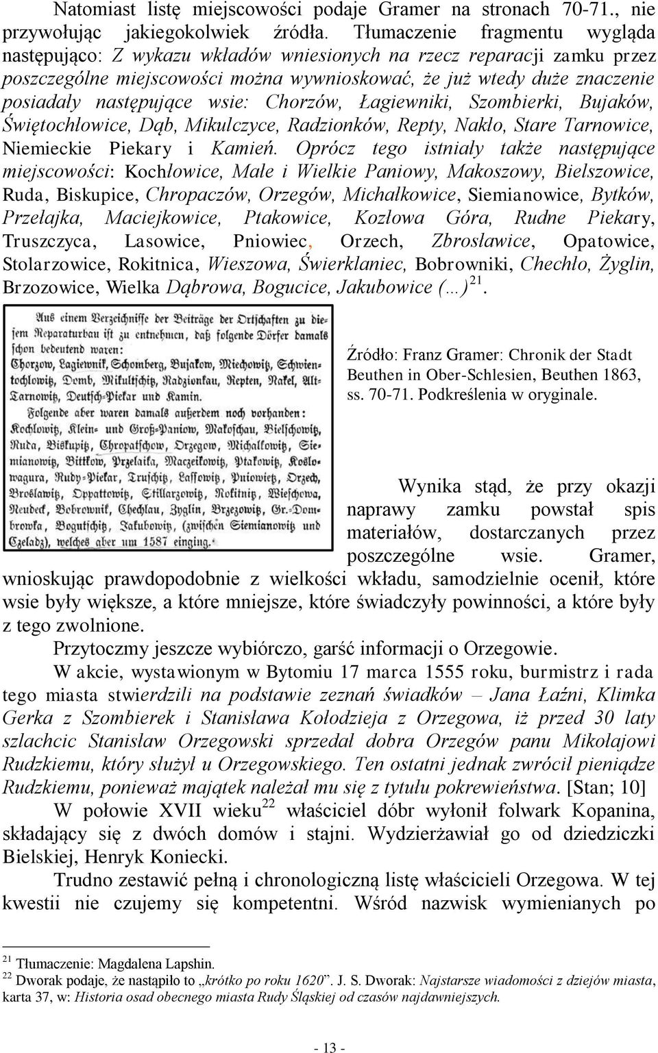 wsie: Chorzów, Łagiewniki, Szombierki, Bujaków, Świętochłowice, Dąb, Mikulczyce, Radzionków, Repty, Nakło, Stare Tarnowice, Niemieckie Piekary i Kamień.