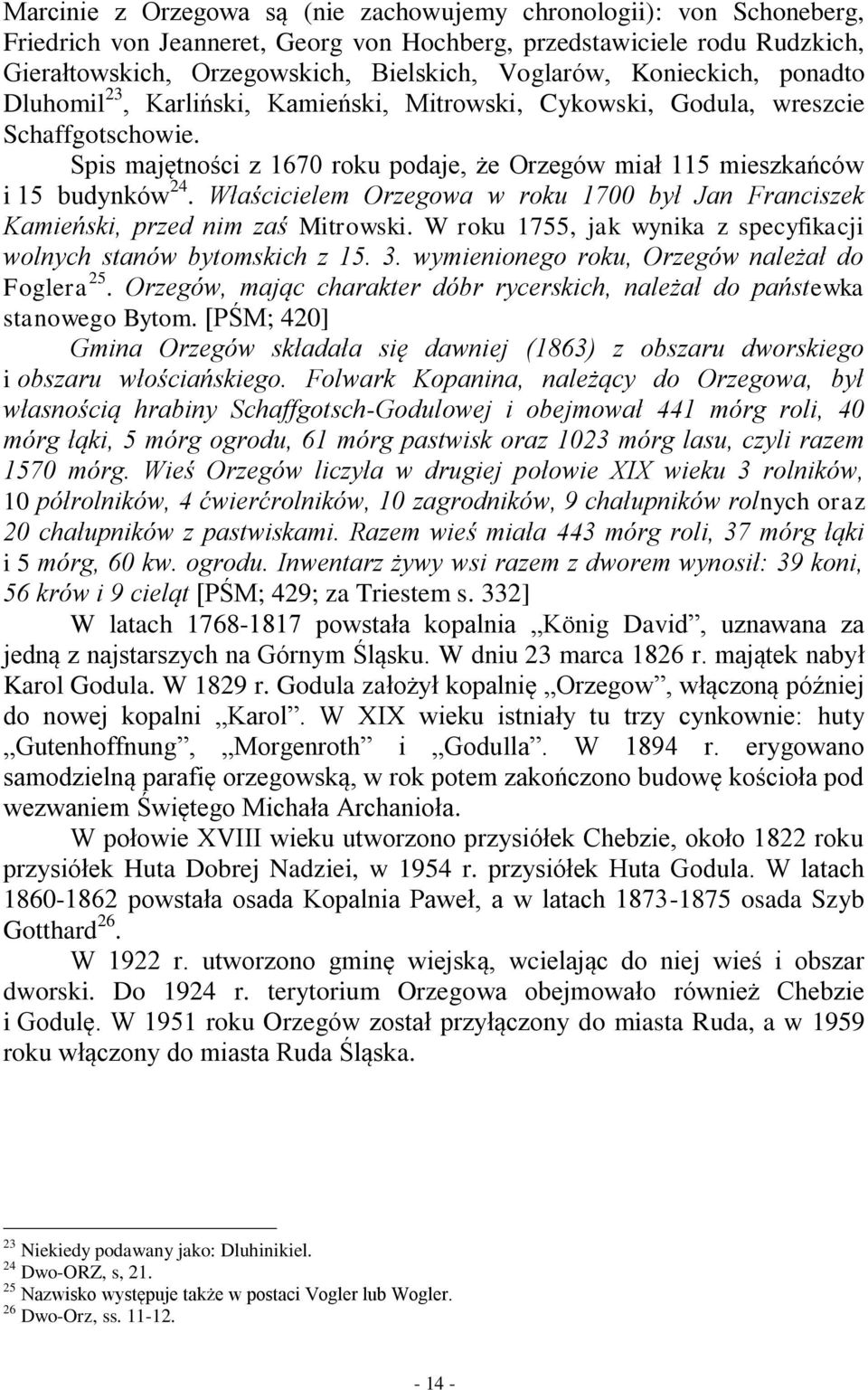 Właścicielem Orzegowa w roku 1700 był Jan Franciszek Kamieński, przed nim zaś Mitrowski. W roku 1755, jak wynika z specyfikacji wolnych stanów bytomskich z 15. 3.