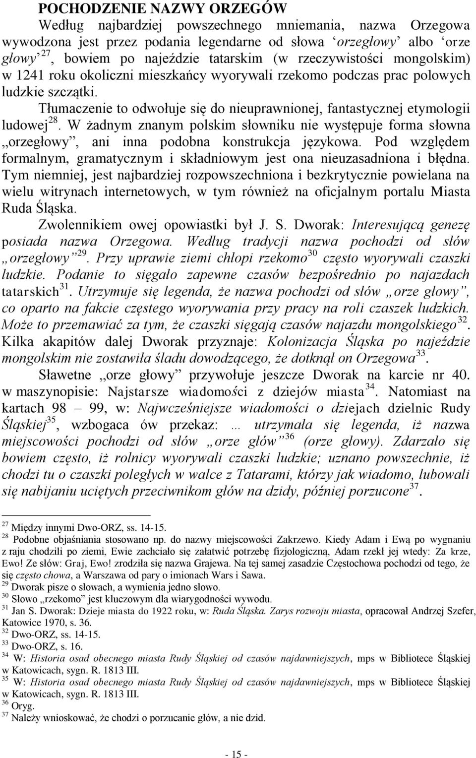 Tłumaczenie to odwołuje się do nieuprawnionej, fantastycznej etymologii ludowej 28. W żadnym znanym polskim słowniku nie występuje forma słowna orzegłowy, ani inna podobna konstrukcja językowa.