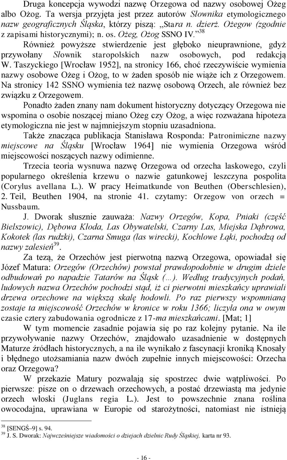 Taszyckiego [Wrocław 1952], na stronicy 166, choć rzeczywiście wymienia nazwy osobowe Ożeg i Ożog, to w żaden sposób nie wiąże ich z Orzegowem.