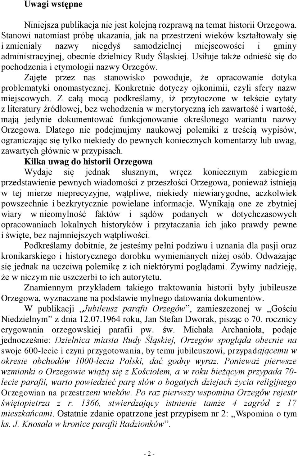 Usiłuje także odnieść się do pochodzenia i etymologii nazwy Orzegów. Zajęte przez nas stanowisko powoduje, że opracowanie dotyka problematyki onomastycznej.