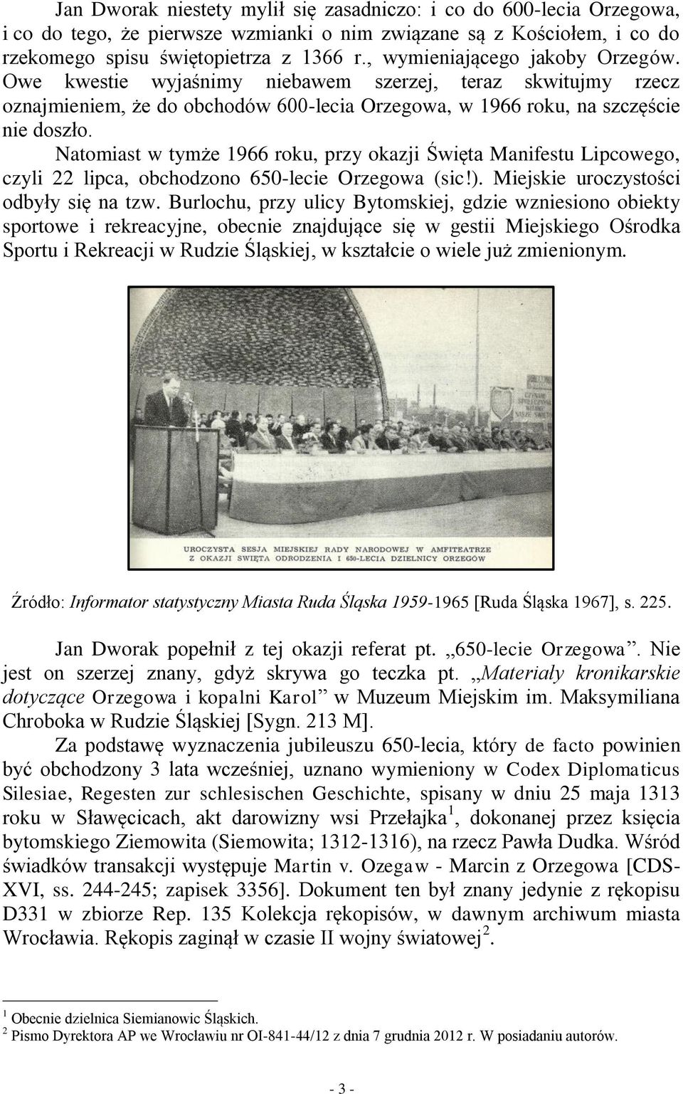 Natomiast w tymże 1966 roku, przy okazji Święta Manifestu Lipcowego, czyli 22 lipca, obchodzono 650-lecie Orzegowa (sic!). Miejskie uroczystości odbyły się na tzw.