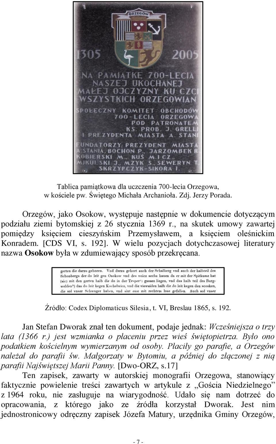 , na skutek umowy zawartej pomiędzy księciem cieszyńskim Przemysławem, a księciem oleśnickim Konradem. [CDS VI, s. 192].