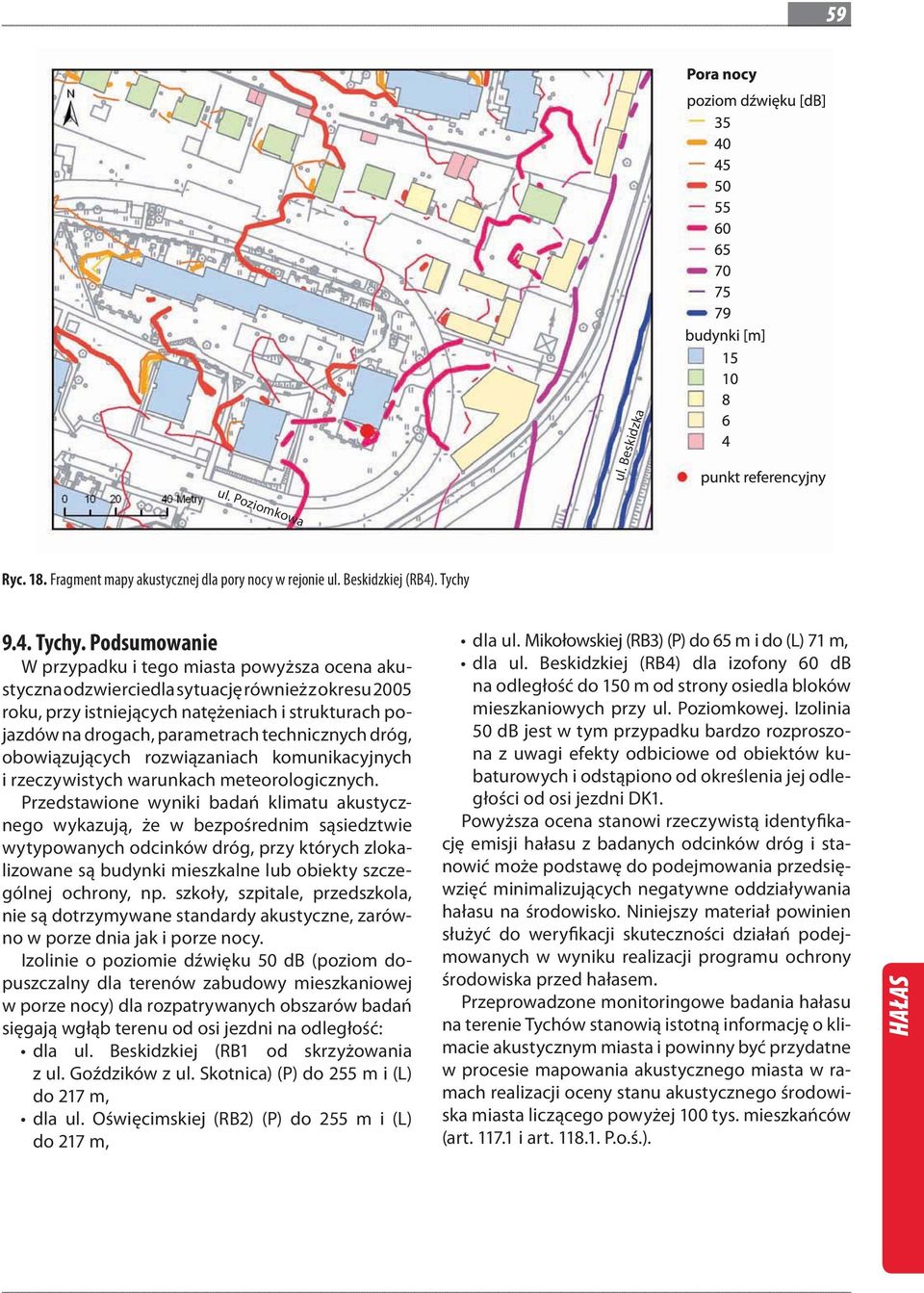 Podsumowanie W przypadku i tego miasta powyższa ocena akustyczna odzwierciedla sytuację również z okresu 2005 roku, przy istniejących natężeniach i strukturach pojazdów na drogach, parametrach