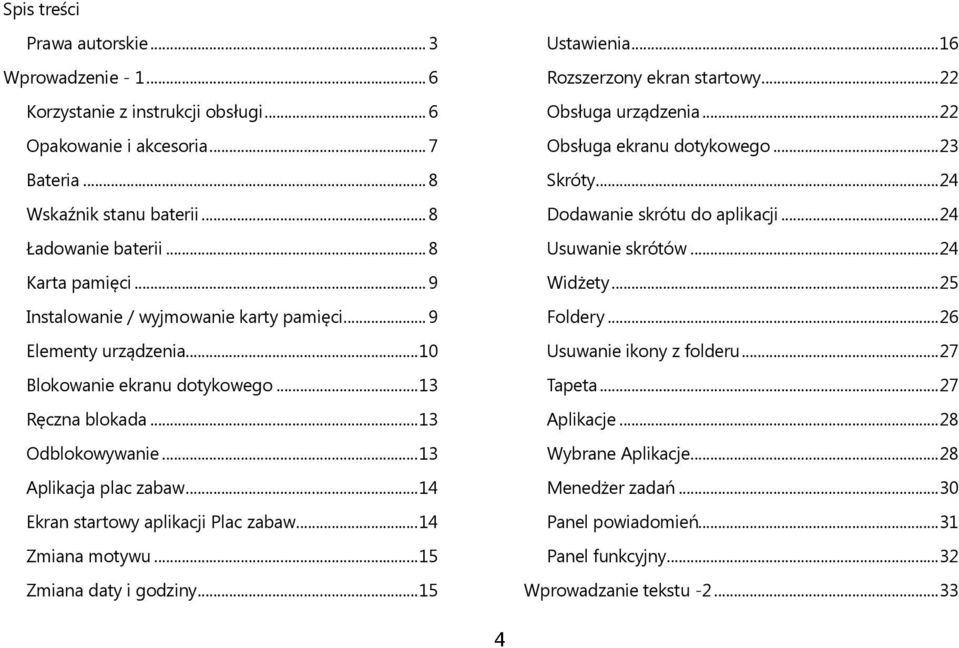 .. 14 Ekran startowy aplikacji Plac zabaw... 14 Zmiana motywu... 15 Zmiana daty i godziny... 15 Ustawienia... 16 Rozszerzony ekran startowy... 22 Obsługa urządzenia... 22 Obsługa ekranu dotykowego.