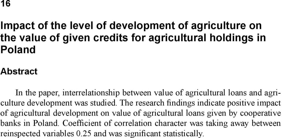 The research findings indicate positive impact of agricultural development on value of agricultural loans given by