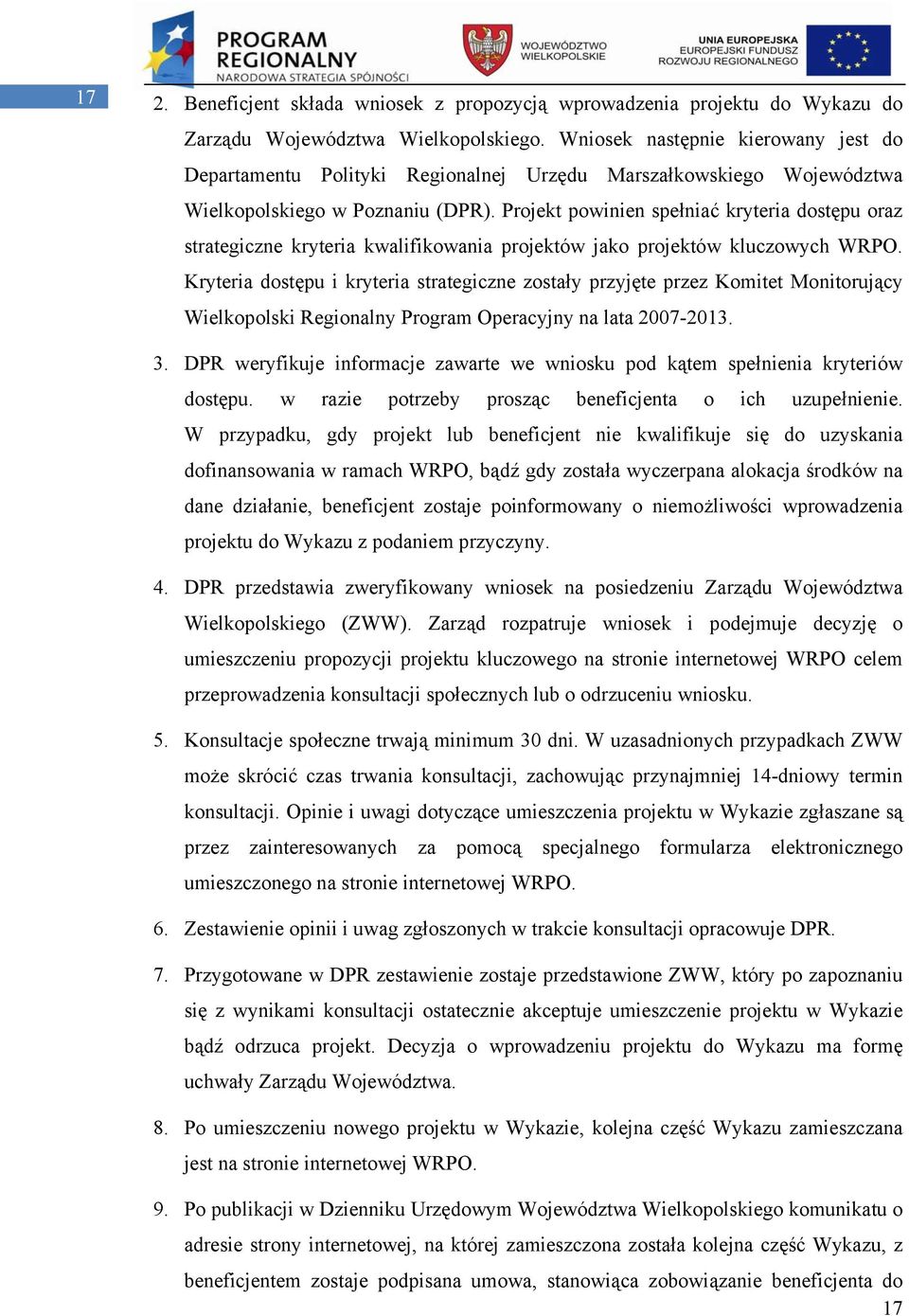 Projekt powinien spełniać kryteria dostępu oraz strategiczne kryteria kwalifikowania projektów jako projektów kluczowych WRPO.