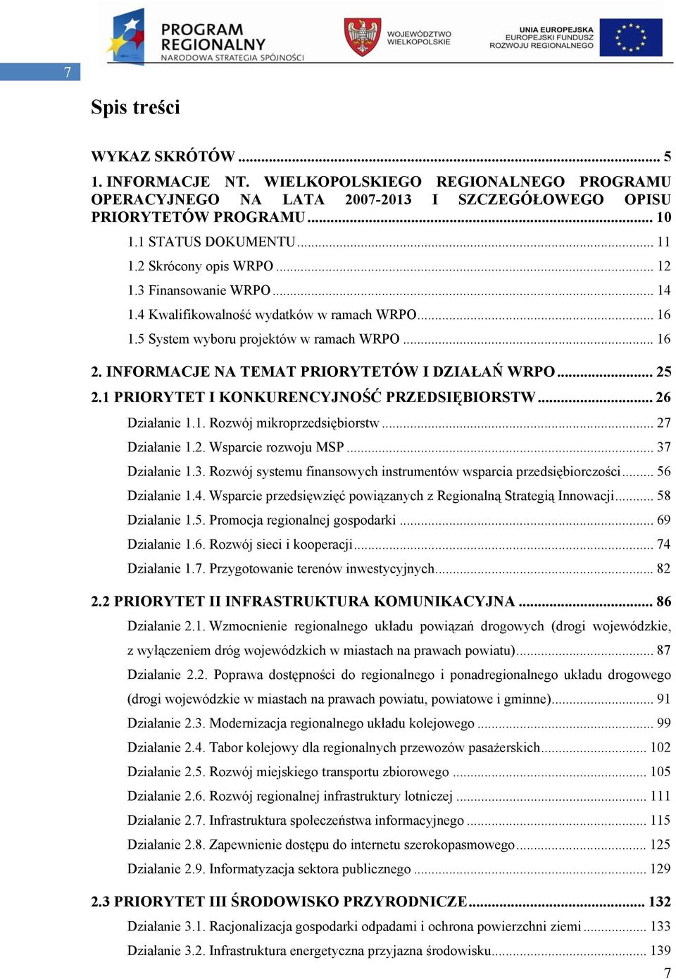 INFORMACJE NA TEMAT PRIORYTETÓW I DZIAŁAŃ WRPO... 25 2.1 PRIORYTET I KONKURENCYJNOŚĆ PRZEDSIĘBIORSTW... 26 Działanie 1.1. Rozwój mikroprzedsiębiorstw... 27 Działanie 1.2. Wsparcie rozwoju MSP.