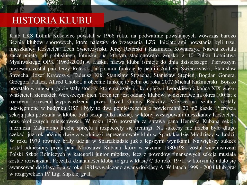 Nazwa została zaczerpnięta od pobliskiego lotniska, na którym stacjonowało wojsko z 10 Pułku Lotnictwa Myśliwskiego OPK (1963-2000) w Łasku, nazwa klubu istnieje do dnia dzisiejszego.