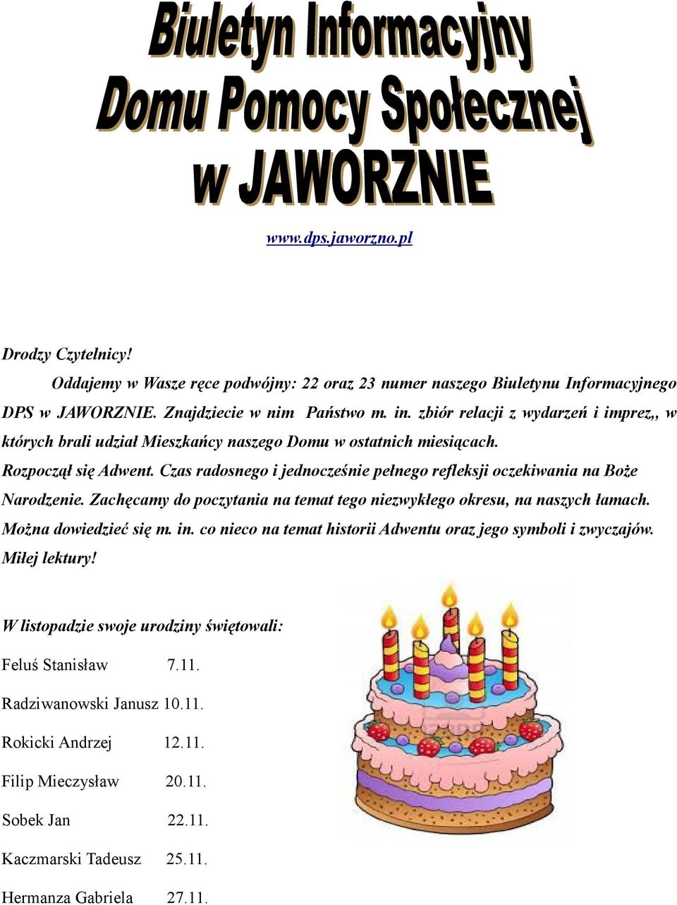 Czas radosnego i jednocześnie pełnego refleksji oczekiwania na BoŜe Narodzenie. Zachęcamy do poczytania na temat tego niezwykłego okresu, na naszych łamach. MoŜna dowiedzieć się m. in.