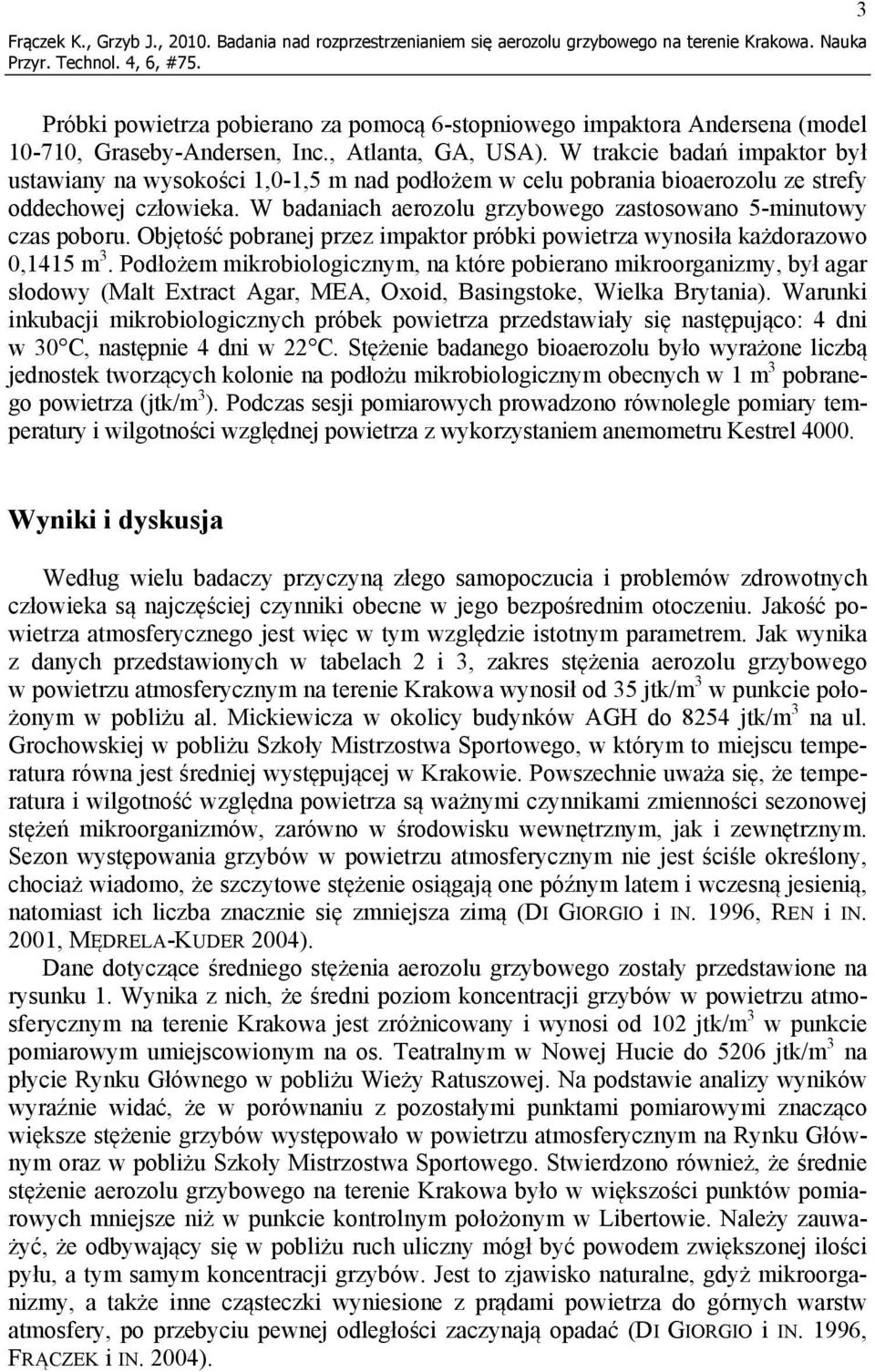 W trakcie badań impaktor był ustawiany na wysokości 1,0-1,5 m nad podłożem w celu pobrania bioaerozolu ze strefy oddechowej człowieka.