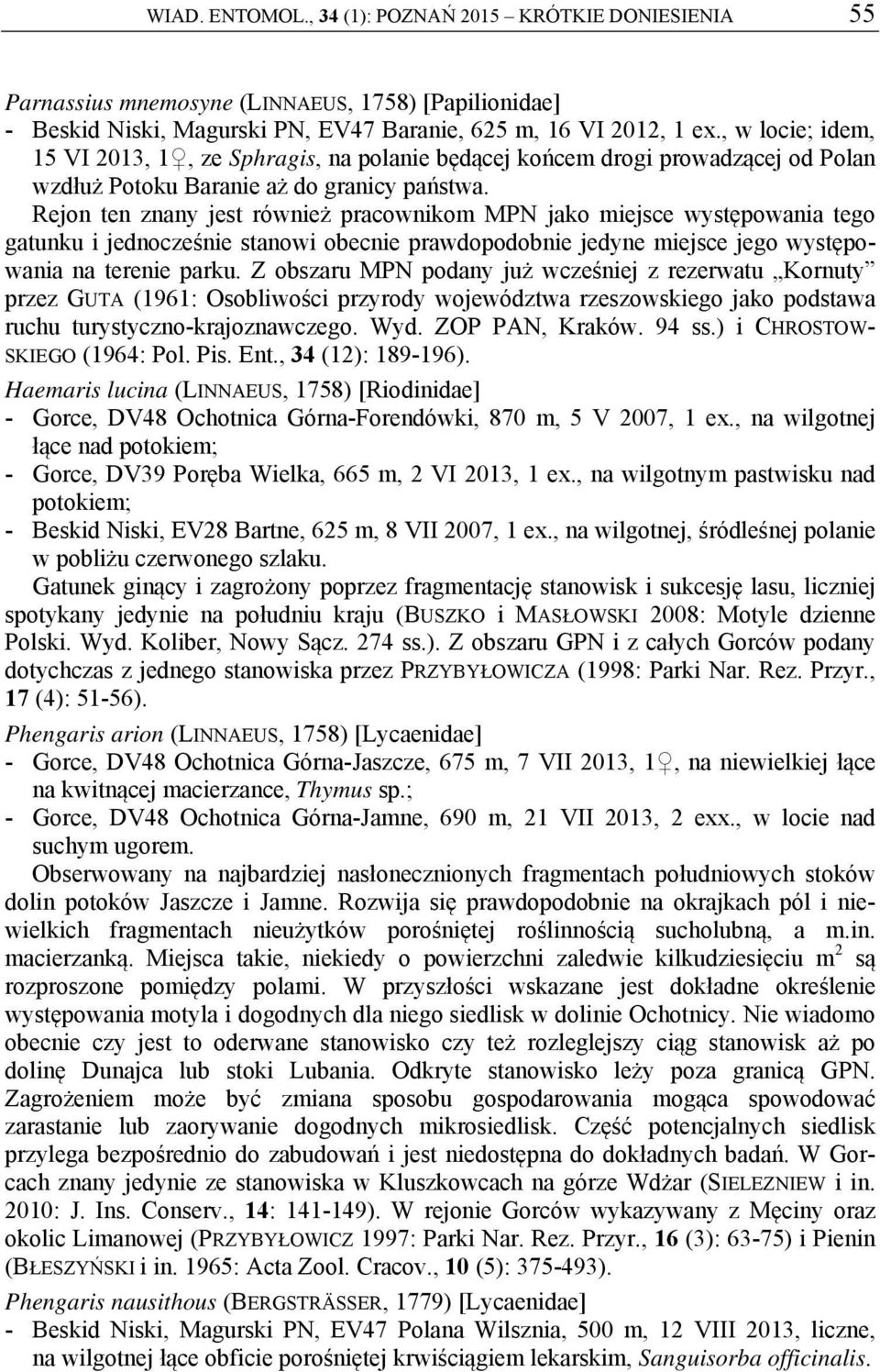 Rejon ten znany jest również pracownikom MPN jako miejsce występowania tego gatunku i jednocześnie stanowi obecnie prawdopodobnie jedyne miejsce jego występowania na terenie parku.