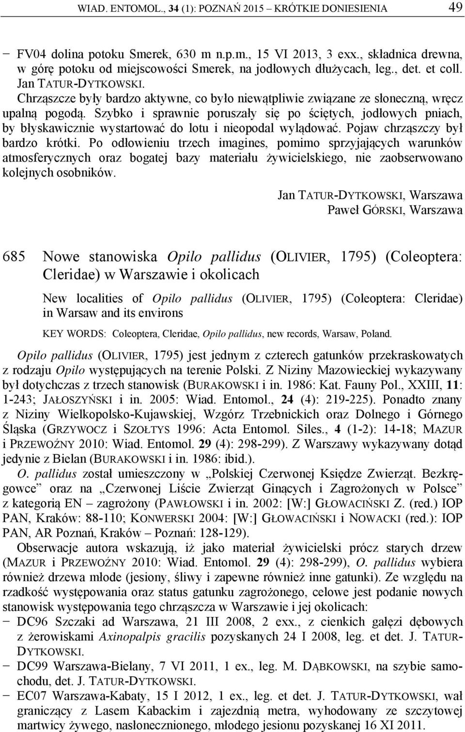 Chrząszcze były bardzo aktywne, co było niewątpliwie związane ze słoneczną, wręcz upalną pogodą.