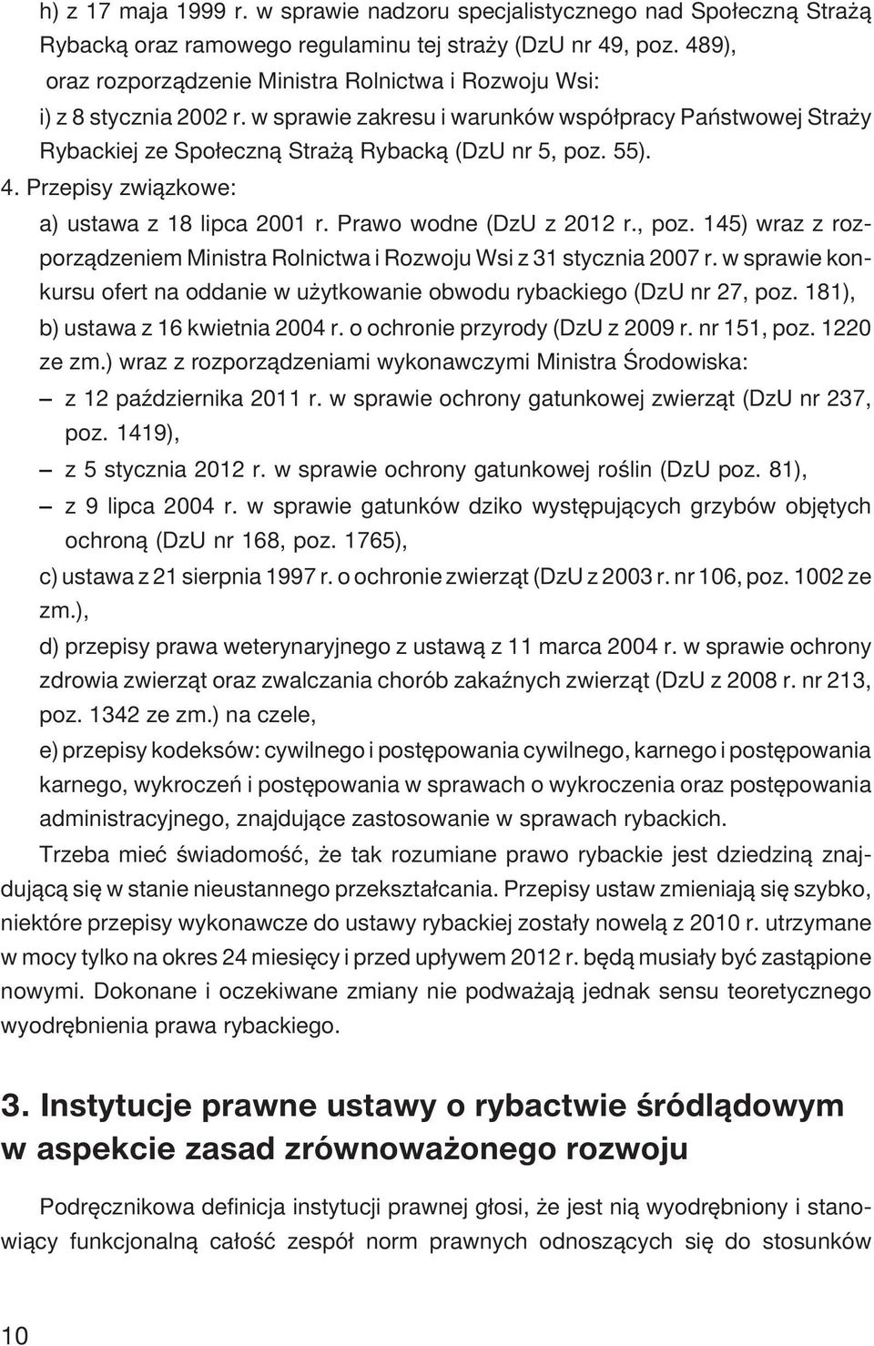 4. Przepisy zwi¹zkowe: a) ustawa z 18 lipca 2001 r. Prawo wodne (DzU z 2012 r., poz. 145) wraz z rozporz¹dzeniem Ministra Rolnictwa i Rozwoju Wsi z 31 stycznia 2007 r.